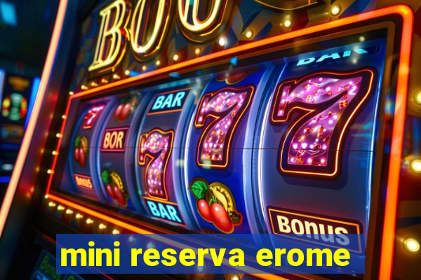 mini reserva erome